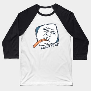 Knock it off Baseball T-Shirt
